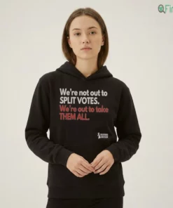 Official We'Re Not Out To Split Votes We'Re Out To Take Them All Restore Britain Shirt