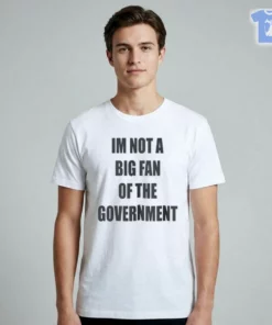 IM NOT A BIG FAN OF THE GOVERNMENT Shirt