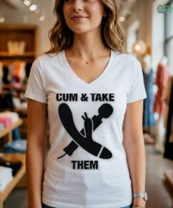 Cum & Take Them Shirt