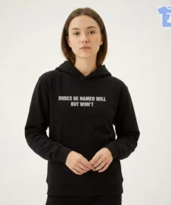 Dudes Be Named Will But Won'T T-Shirt