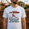 I Nutted In 3.14 Seconds, Call That Cream Pi Shirt