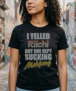 I YELLED Riichi BUT SHE KEPT SUCKING Mahjong Shirt