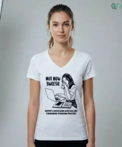 Not Now Sweetie Mommy'S Synthesizing Workflows And Streamlining Operational Processes Shirt