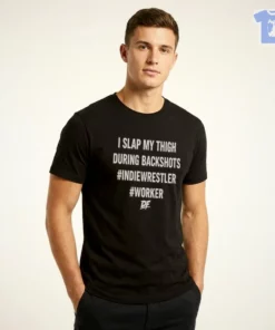 I Slap My Thigh During Backshots Indie Wrestler Worker DF Shirt
