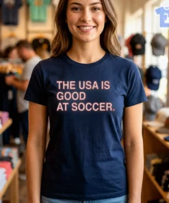 THE USA IS GOOD AT SOCCER Shirt
