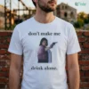 Don'T Make Me Drink Alone Shirt