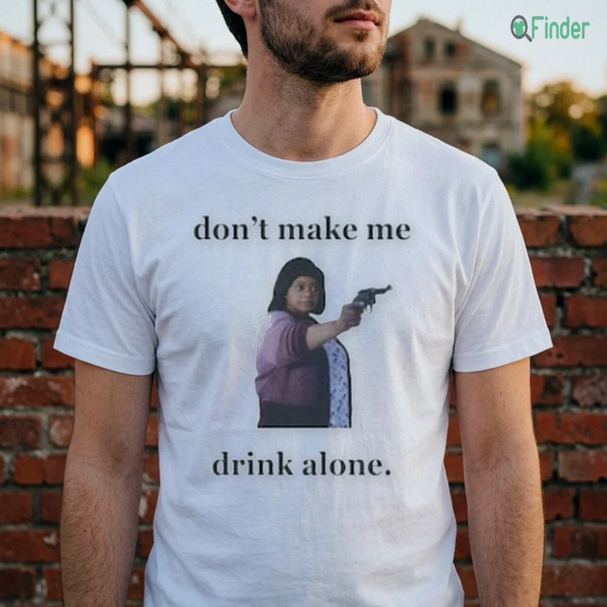 Don'T Make Me Drink Alone Shirt Don'T Make Me Drink Alone Shirt