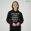 WITHOUT FREEDOM OF SPEECH WE WOULD NOT KNOW WHO THE IDIOTS ARE Shirt