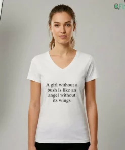 A Girl Without A Bush Is Like An Angel Without Its Wings Shirt
