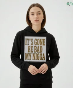 Sean Strickland IT'S GONE BE BAD MY NIGGA Shirt