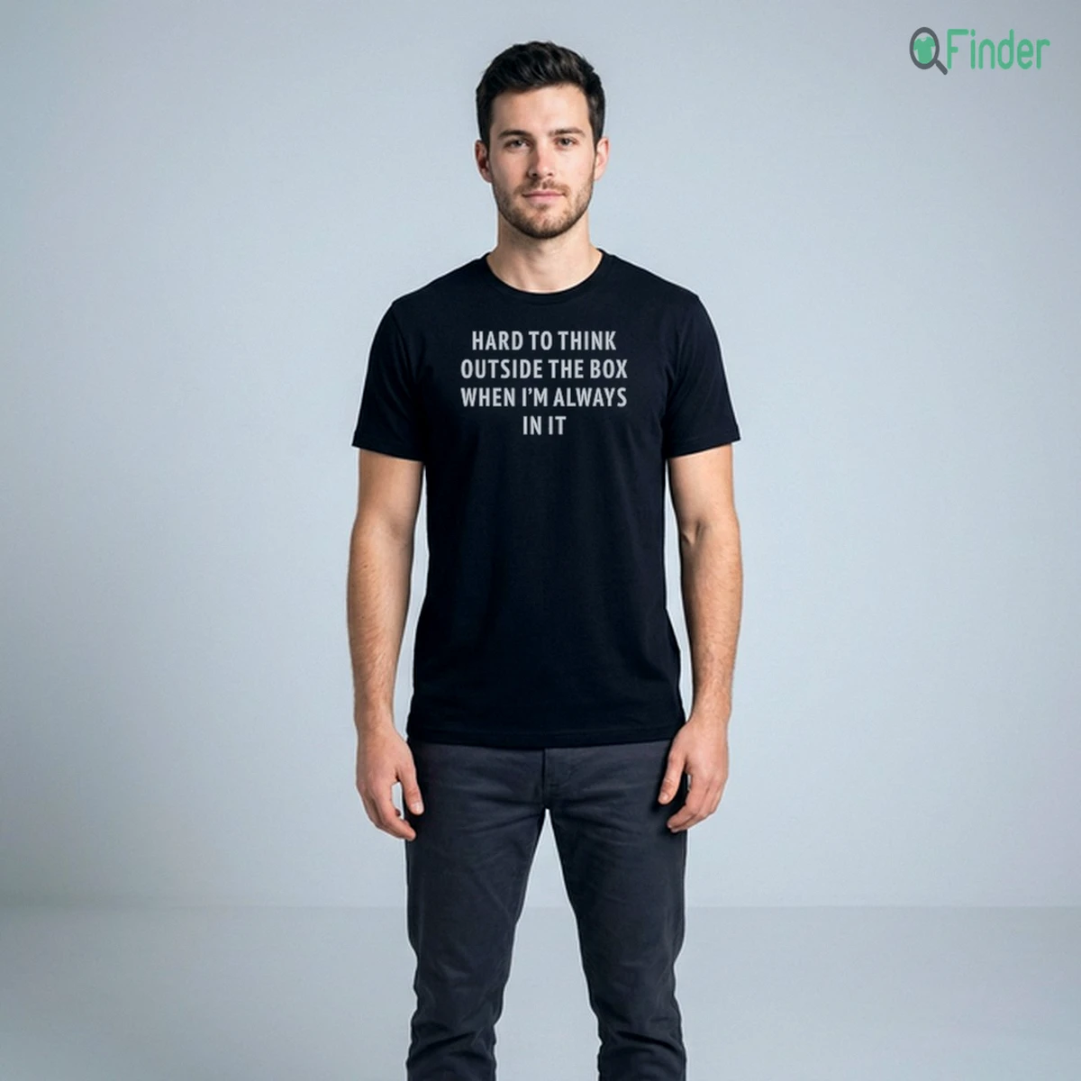 Hard To Think Outside The Box When I'M Always In It Shirt Hard To Think Outside The Box When I'M Always In It Shirt