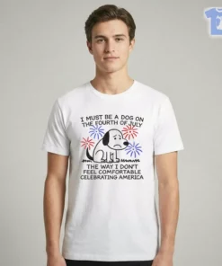 I Must Be A Dog On The Fourth Of July The Way I Don'T Feel Comfortable Celebrating America Shirt