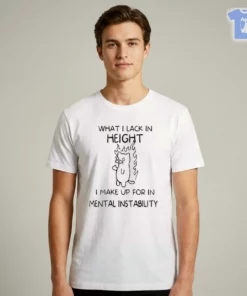 What I Lack In Height I Make Up For In Mental Instability Funny Angy Cat Unisex Shirt