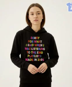 Sorry For What I Said When I Was Listening To The Emo Playlist I Made In 2005 Funny Music Quote Y2K Text Shirt