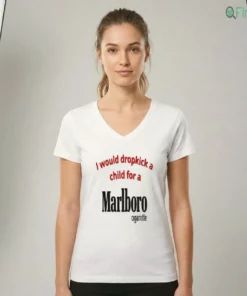 I Would Dropkick A Child For A Marlboro Cigarette Funny Meme Shirt