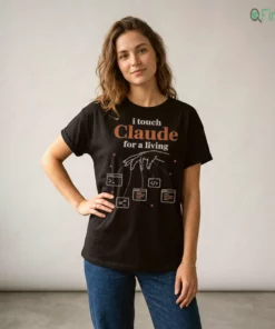 I Touch Claude For A Living Shirt