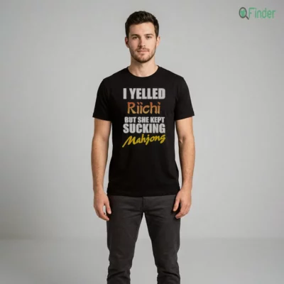 I Yelled Riichi But She Kept Sucking Mahjong Funny Quote Shirt