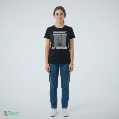 A Lion Wouldn’T Drink And Drive But A Tiger Wood Shirt