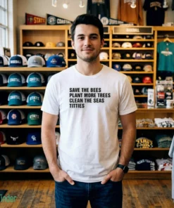 save the bees plant more trees clean the seas titties shirt 2