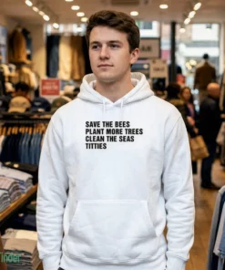 save the bees plant more trees clean the seas titties shirt 3