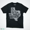 shiyazh pete this game this star this team will make us brothers shirt 1