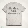 the matrix was a documentary shirt 1