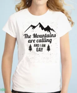 the mountains are calling and i am gay shirt 1