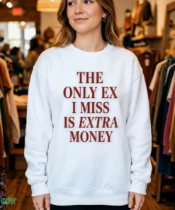 the only ex i miss is extra money shirt 4