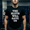 the sluts will save us shirt 1