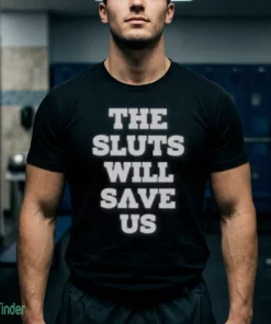 the sluts will save us shirt 1