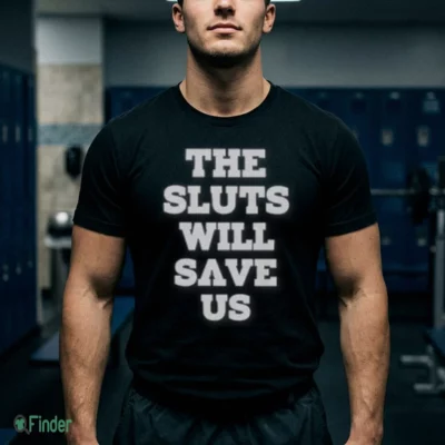 the sluts will save us shirt 1