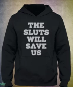 the sluts will save us shirt 3