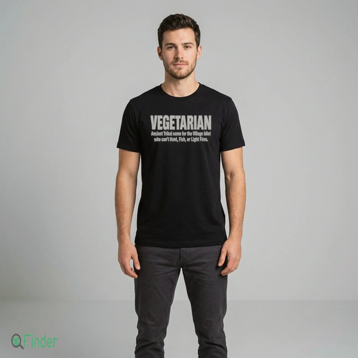 VEGETARIAN Ancient Tribal Name For The Village Idiot Who Can'T Hunt, Fish, Or Light Fires Shirt