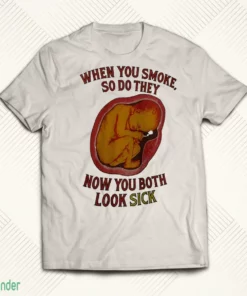 when you smoke so do they smoking fetus anti smoking meme t shirt 1