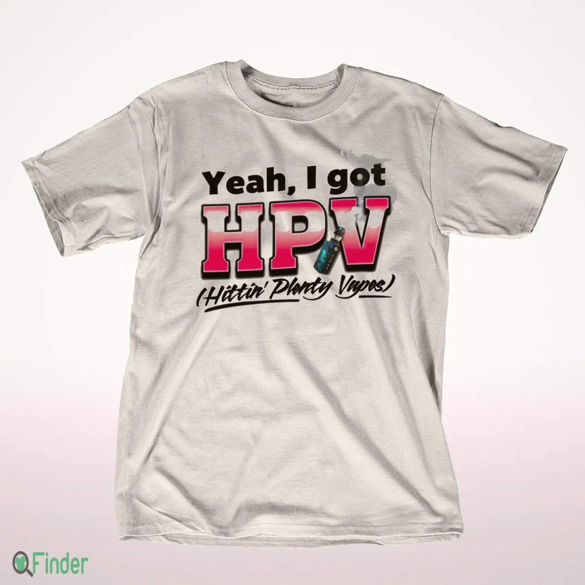yeah i got hpv hittin plenty vapes shirt 1 yeah i got hpv hittin plenty vapes shirt 1