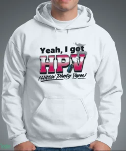 yeah i got hpv hittin plenty vapes shirt 3