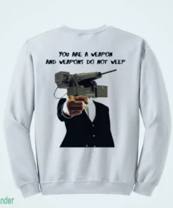 you are a weapon and weapons do not weep camera head shirt 4