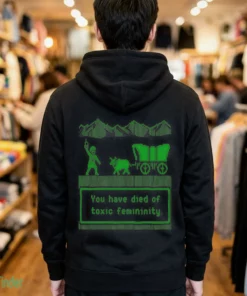 you have died of toxic femininity t shirt 3