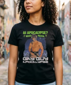 ai apocalypse i would prefer a gay guy apocalypse tshirt black female3