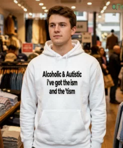 alcoholic and autistic i ve got the ism and the tism mock hoodie white