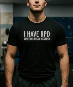 bpd beautiful pussy disorder shirt 1