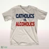 catholics vs alcoholics notre dame wisconsin shirt 1