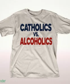catholics vs alcoholics notre dame wisconsin shirt 1