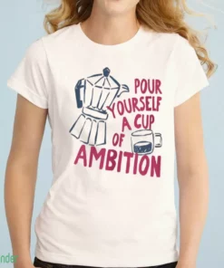 dolly parton pour yourself a cup of ambition shirt 1