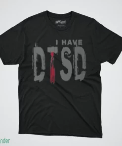 i have dtsd donald trump stress disorder t shirt 1