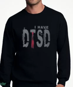 i have dtsd donald trump stress disorder t shirt 4