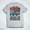 i m at the missing you factory and i just got a raise t shirt 1