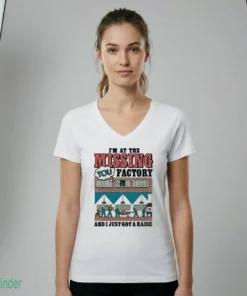 i m at the missing you factory and i just got a raise t shirt 2