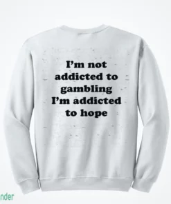 i m not addicted to gambling i m addicted to hope t shirt 4