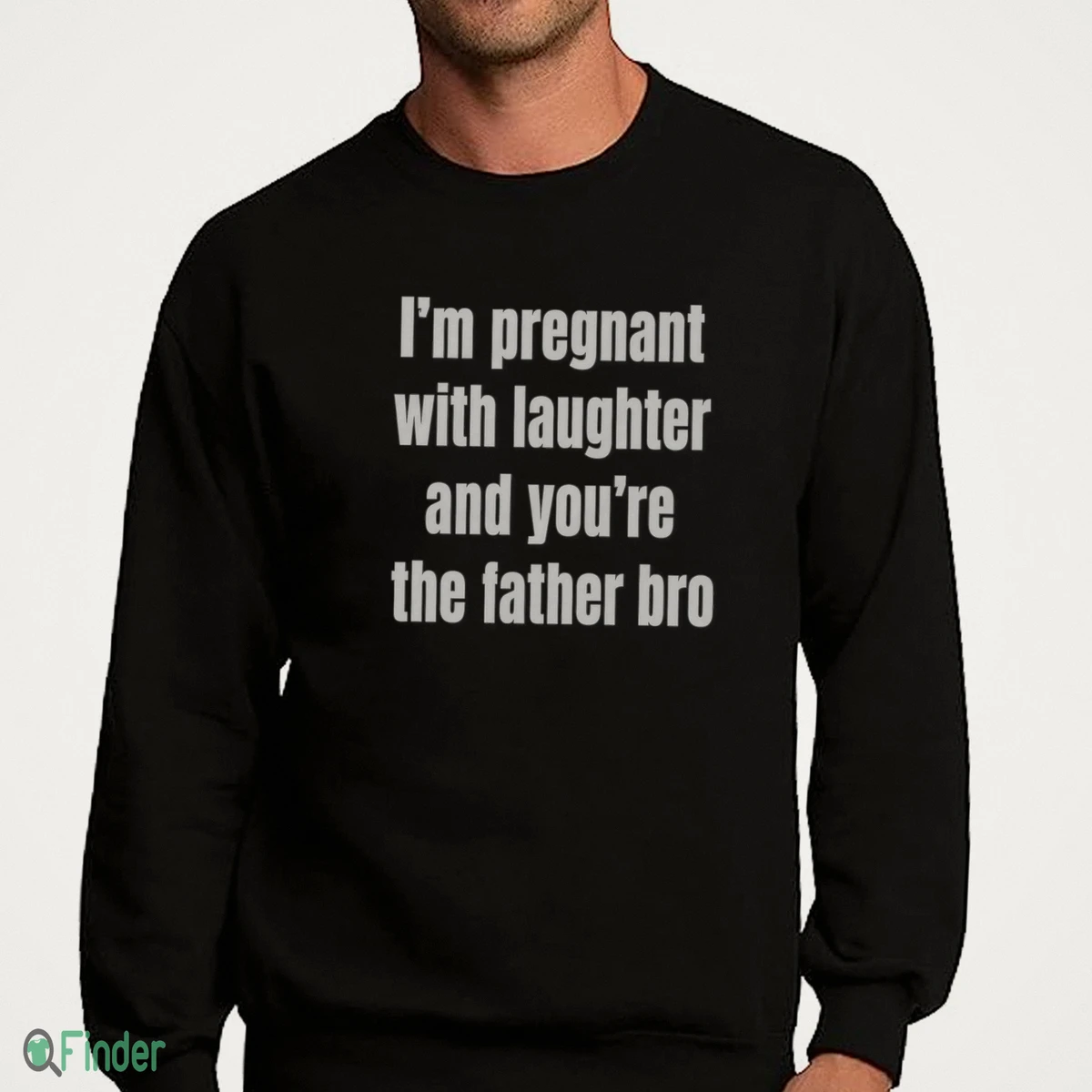 i m pregnant with laughter and you re the father bro t shirt 4 i m pregnant with laughter and you re the father bro t shirt 4